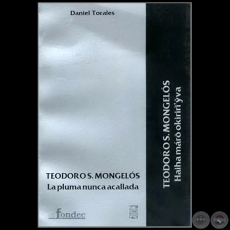 TEODORO S. MONGELOS, LA PLUMA NUNCA ACALLADA - Obra de DANIEL TORALES - Ao 2009